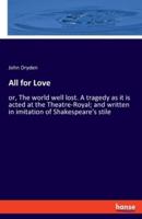 All for Love:or, The world well lost. A tragedy as it is acted at the Theatre-Royal; and written in imitation of Shakespeare's stile