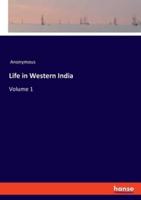 Life in Western India:Volume 1