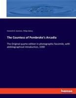 The Countess of Pembroke's Arcadia:The Original quarto edition in photographic facsimile, with abibliographical introduction, 1590