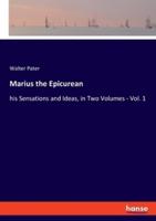 Marius the Epicurean:his Sensations and Ideas, in Two Volumes - Vol. 1