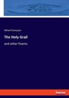 The Holy Grail:and other Poems