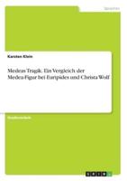 Medeas Tragik. Ein Vergleich Der Medea-Figur Bei Euripides Und Christa Wolf