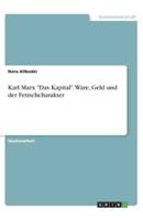 Karl Marx Das Kapital. Ware, Geld Und Der Fetischcharakter