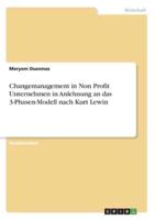 Changemanagement in Non Profit Unternehmen in Anlehnung an Das 3-Phasen-Modell Nach Kurt Lewin