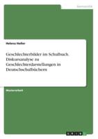 Geschlechterbilder Im Schulbuch. Diskursanalyse Zu Geschlechterdarstellungen in Deutschschulbüchern