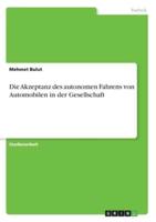 Die Akzeptanz Des Autonomen Fahrens Von Automobilen in Der Gesellschaft