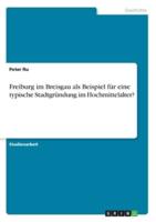 Freiburg Im Breisgau Als Beispiel Für Eine Typische Stadtgründung Im Hochmittelalter?