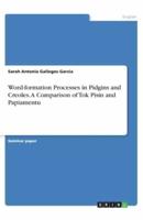 Word-Formation Processes in Pidgins and Creoles. A Comparison of Tok Pisin and Papiamentu