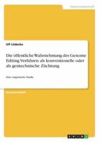 Die Öffentliche Wahrnehmung Des Genome Editing Verfahren Als Konventionelle Oder Als Gentechnische Züchtung