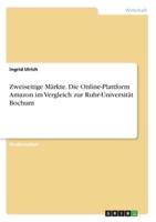 Zweiseitige Märkte. Die Online-Plattform Amazon Im Vergleich Zur Ruhr-Universität Bochum