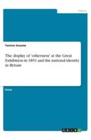 The Display of 'Otherness' at the Great Exhibition in 1851 and the National Identity in Britain