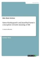 Søren Kierkegaard's and Jean-Paul Sartre's Conception Towards Meaning of Life