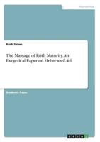 The Massage of Faith Maturity. An Exegetical Paper on Hebrews 6