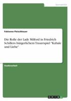 Die Rolle Der Lady Milford in Friedrich Schillers Bürgerlichem Trauerspiel "Kabale Und Liebe"