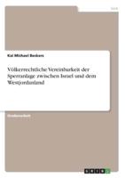 Völkerrechtliche Vereinbarkeit Der Sperranlage Zwischen Israel Und Dem Westjordanland