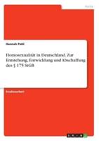 Homosexualität in Deutschland. Zur Entstehung, Entwicklung Und Abschaffung Des § 175 StGB