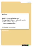 Welche Finanzierungs- Und Ertragsmöglichkeiten Haben Deutsche Startups in Der Digitalen Gesundheitsbranche?