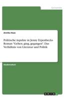 Politische Aspekte in Jenny Erpenbecks Roman Gehen, Ging, Gegangen. Das Verhältnis Von Literatur Und Politik