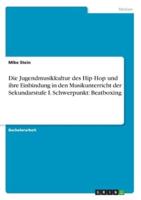 Die Jugendmusikkultur Des Hip Hop Und Ihre Einbindung in Den Musikunterricht Der Sekundarstufe I. Schwerpunkt