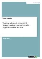 Teatro E Scienza, Il Principio Di Sovrapposizione Quantistico Nella Rappresentazione Scenica