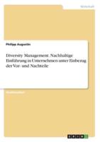 Diversity Management. Nachhaltige Einführung in Unternehmen Unter Einbezug Der Vor- Und Nachteile