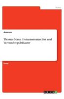 Thomas Mann. Herzensmonarchist Und Vernunftrepublikaner