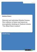 National and Individual Muslim Trauma. The Collision of Islam and American Neocapitalist Thinking in Nadeem Aslams The Blind Man's Garden