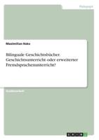 Bilinguale Geschichtsbücher. Geschichtsunterricht Oder Erweiterter Fremdsprachenunterricht?