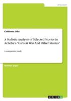 A Stylistic Analysis of Selected Stories in Achebe's "Girls At War And Other Stories"