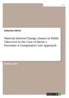 Material-Adverse-Change Clauses in Public Takeovers in the Case of Akorn V. Fresenius. A Comparative Law Approach