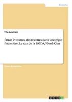 Étude Évolutive Des Recettes Dans Une Régie Financière. Le Cas De La DGDA/Nord-Kivu