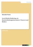 Social-Media-Marketing Als Kundenbindungsinstrument. Chancen Und Risiken