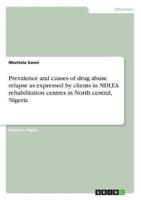 Prevalence and Causes of Drug Abuse Relapse as Expressed by Clients in NDLEA Rehabilitation Centres in North Central, Nigeria