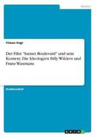 Der Film "Sunset Boulevard" Und Sein Kontext. Die Ideologien Billy Wilders Und Franz Waxmans