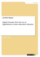 Digital Nomads. How the Era of Digitalization Creates Alternative Lifestyles