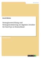 Strategieentwicklung Und Strategierealisierung Im Digitalen Zeitalter Für Start-Ups in Deutschland