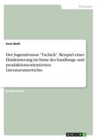 Der Jugendroman "Tschick". Beispiel Einer Didaktisierung Im Sinne Des Handlungs- Und Produktionsorientierten Literaturunterrichts