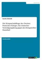 Die Kriegsschuldfrage Des Zweiten Punischen Krieges. Ein Römischer Verteidigungskrieg Gegen Den Kriegstreiber Hannibal?