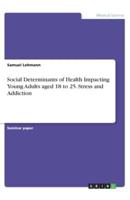 Social Determinants of Health Impacting Young Adults Aged 18 to 25. Stress and Addiction