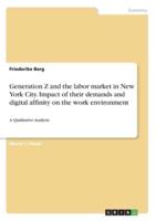 Generation Z and the Labor Market in New York City. Impact of Their Demands and Digital Affinity on the Work Environment