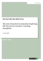 The Role of Teachers in Education. Exploring ESL Pre-Service Teachers' Teaching Metaphors
