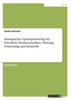 Strategisches Sportsponsoring Bei Fritz-Kola. Situationsanalyse, Planung, Umsetzung Und Kontrolle