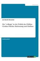 Die "Collegia" in Der Politik Des Publius Clodius Pulcher. Bedeutung Und Einfluss