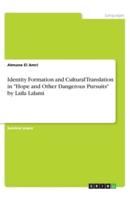 Identity Formation and Cultural Translation in Hope and Other Dangerous Pursuits by Laila Lalami