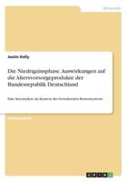 Die Niedrigzinsphase. Auswirkungen Auf Die Altersvorsorgeprodukte Der Bundesrepublik Deutschland