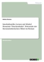 Interkulturelles Lernen Mit Khaled Hosseinis "Drachenläufer". Potenziale Der Literaturästhetischen Mittel Im Roman