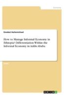 How to Manage Informal Economy in Ethiopia? Differentiation Within the Informal Economy in Addis Ababa