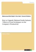 How to Upgrade Pakistani Textile Industry ? Effects of Lean Techniques on the Company's Productivity