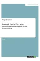 Friedrich Engels. Über Seine Geschichtsauffassung Und Deren Universalität