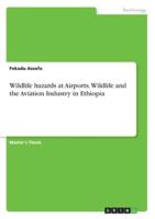 Wildlife Hazards at Airports. Wildlife and the Aviation Industry in Ethiopia